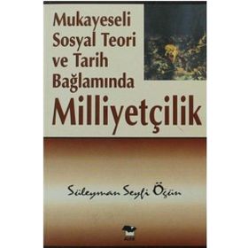 Mukayeseli Sosyal Teori ve Tarih Bağlamında Milliyetçilik - Süleyman Seyfi Öğün - Alfa Yayınları