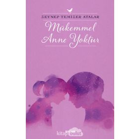 Mükemmel Anne Yoktur - Zeynep Temizer Atalar