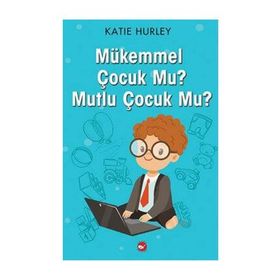 Mükemmel Çocuk Mu? - Mutlu Çocuk Mu? - Katie Hurley