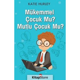 Mükemmel Çocuk Mu? - Mutlu Çocuk Mu? - Katie Hurley