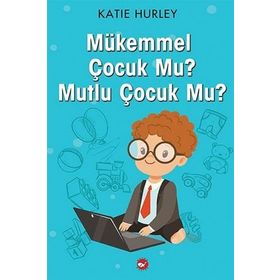 Mükemmel Çocuk Mu? - Mutlu Çocuk Mu? - Katie Hurley