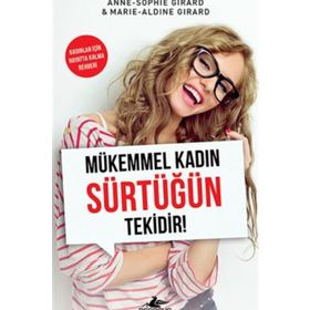 Mükemmel Kadın Sürtüğün Tekidir! - Marie-Aldine Girard Anne-Sophie Girard