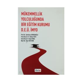 MÜKEMMELLİK YOLCULUĞUNDA BIR EĞİTİM KURUMU D.E.Ü.İMYO - ŞEVKİNAZ GÜMÜŞOĞLU;BAHAR ÜSTE;SERPIL ÜNAL;ÖZER KESTANE