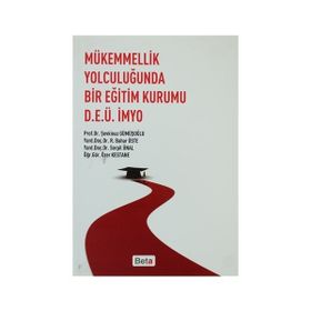 MÜKEMMELLİK YOLCULUĞUNDA BIR EĞİTİM KURUMU D.E.Ü.İMYO - ŞEVKİNAZ GÜMÜŞOĞLU;BAHAR ÜSTE;SERPIL ÜNAL;ÖZER KESTANE