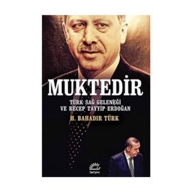 Muktedir Türk Sağ Geleneği ve Recep Tayyip Erdoğan - H. Bahadır Türk