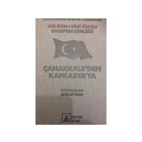 Mülazım-ı Sani Sivaslı Hakkı’nın Günlüğü - Çanakkale’den Kafkasya’ya - Sevilay Özer