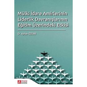 Mülki İdare Amirlerinin Liderlik Davranışlarının Eğitim Üzerindeki Etkisi - Kolektif