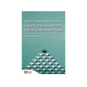 Mülki İdare Amirlerinin Liderlik Davranışlarının Eğitim Üzerindeki Etkisi - Kolektif