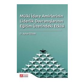 Mülki İdare Amirlerinin Liderlik Davranışlarının Eğitim Üzerindeki Etkisi - Kolektif