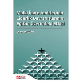 Mülki İdare Amirlerinin Liderlik Davranışlarının Eğitim Üzerindeki Etkisi - Kolektif