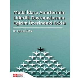 Mülki İdare Amirlerinin Liderlik Davranışlarının Eğitim Üzerindeki Etkisi - Pegem Akademi Yayıncılık
