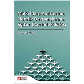 Mülki İdare Amirlerinin Liderlik Davranışlarının Eğitim Üzerindeki Etkisi - Pegem Akademi Yayıncılık