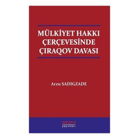 Mülkiyet Hakkı Çerçevesinde Çıraqov Davası - Astana Yayınları
