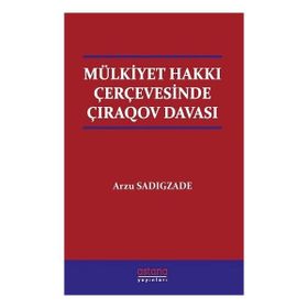 Mülkiyet Hakkı Çerçevesinde Çıraqov Davası - Astana Yayınları