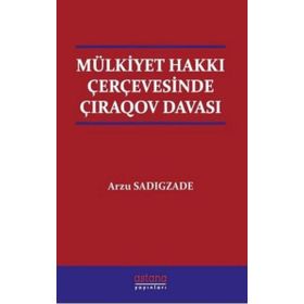 Mülkiyet Hakkı Çerçevesinde Çıraqov Davası - Astana Yayınları