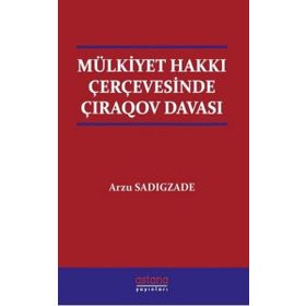 Mülkiyet Hakkı Çerçevesinde Çıraqov Davası - Astana Yayınları