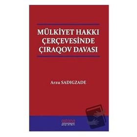 Mülkiyet Hakkı Çerçevesinde Çıraqov Davası - Astana Yayınları