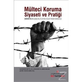 Mülteci Koruma Siyaseti ve Pratiği - BMMYK - Gil Loescher James Milner Alexander Betts