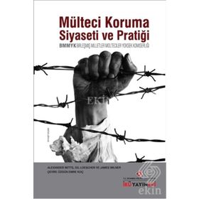 Mülteci Koruma Siyaseti ve Pratiği - BMMYK - Gil Loescher James Milner Alexander Betts