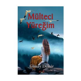 Mülteci Yüreğim - Günay Demir