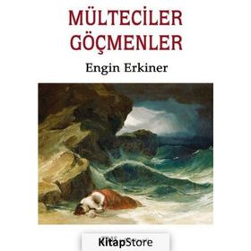 Mülteciler Göçmenler - Engin Erkiner
