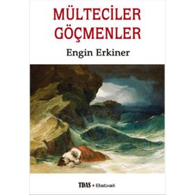 Mülteciler Göçmenler - Engin Erkiner