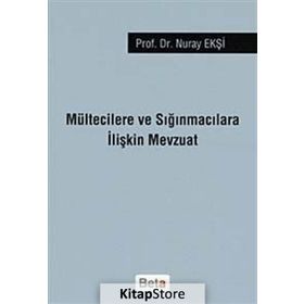 MÜLTECİLERE VE SIĞINMACILARA İLİŞKİN MEVZUAT - NURAY EKŞİ