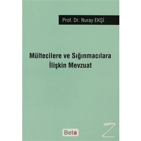 MÜLTECİLERE VE SIĞINMACILARA İLİŞKİN MEVZUAT - NURAY EKŞİ