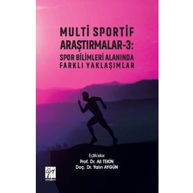 Multi Sportif Araştırmalar-3 : Spor Bilimleri Alanında Farklı Yaklaşımlar - Ali Tekin &amp;amp; Yalın Aygün