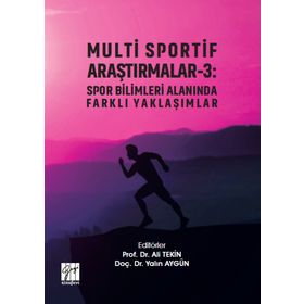 Multi Sportif Araştırmalar-3 : Spor Bilimleri Alanında Farklı Yaklaşımlar - Ali Tekin &amp;amp; Yalın Aygün