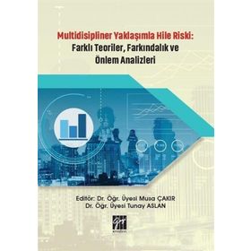 Multidisipliner Yaklaşımla Hile Riski Farklı Teoriler, Farkındalık ve Önlem Analizleri - Musa Çakır Tunay Aslan
