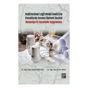 Multinominal Logit Model Analiziyle Konutlarda Isınma Sistemi Seçimi Osmaniye İli Hanehalkı Uygulaması - Seval Süzülmüş Emre Yakut