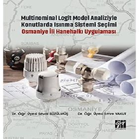 Multinominal Logit Model Analiziyle Konutlarda Isınma Sistemi Seçimi Osmaniye İli Hanehalkı Uygulaması - Seval Süzülmüş Emre Yakut