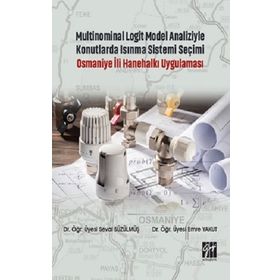 Multinominal Logit Model Analiziyle Konutlarda Isınma Sistemi Seçimi Osmaniye İli Hanehalkı Uygulaması - Seval Süzülmüş Emre Yakut