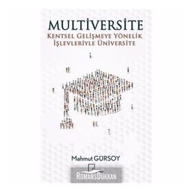 Multiversite Kentsel Gelişmeye Yönelik İşlevleriyle Üniversite - Mahmut Gürsoy