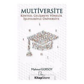 Multiversite Kentsel Gelişmeye Yönelik İşlevleriyle Üniversite - Mahmut Gürsoy