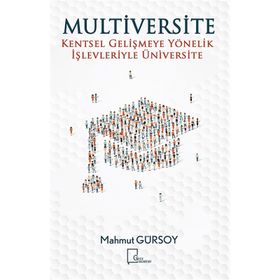 Multiversite Kentsel Gelişmeye Yönelik İşlevleriyle Üniversite - Mahmut Gürsoy