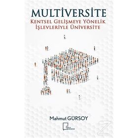 Multiversite Kentsel Gelişmeye Yönelik İşlevleriyle Üniversite - Mahmut Gürsoy