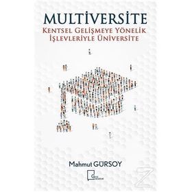 Multiversite Kentsel Gelişmeye Yönelik İşlevleriyle Üniversite - Mahmut Gürsoy