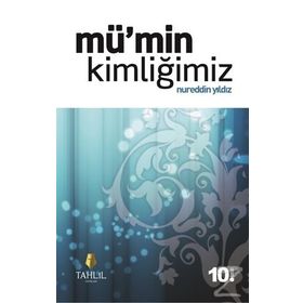 MÜ'MİN KİMLİĞİMİZ - NUREDDIN YILDIZ