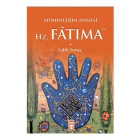 Müminlerin Annesi Hz. Fatıma - Salih Suruç