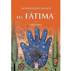 Müminlerin Annesi Hz. Fatıma - Salih Suruç