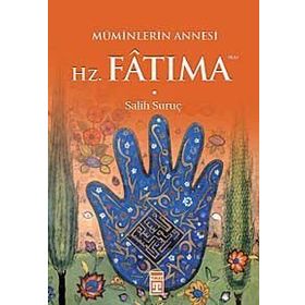 Müminlerin Annesi Hz. Fatıma - Salih Suruç