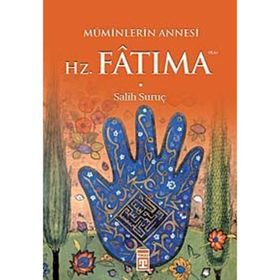 Müminlerin Annesi Hz. Fatıma - Salih Suruç