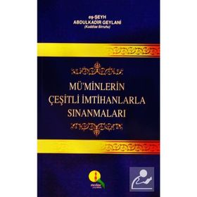 Mü’minlerin Çeşitli İmtihanlarla Sınanmaları - Gavs-ı Azam Seyyid Abdülkadir Geylani