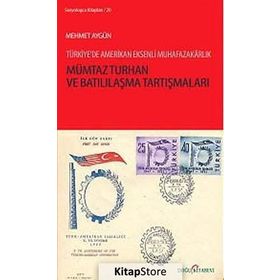 MÜMTAZ TURHAN VE BATILILAŞMA TARTIŞMALARI TÜRKIYE'DE AMERIKAN EKSENLI MUHAFAZAKARLIK - MEHMET AYGÜN