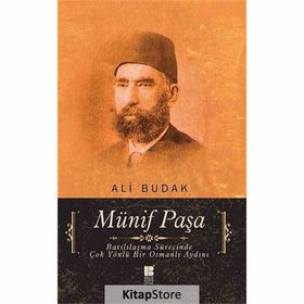 MÜNİF PAŞA BATILILAŞMA SÜRECİNDE ÇOK YÖNLÜ BIR OSMANLI AYDINI - ALI BUDAK