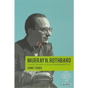 MURRAY ROTHBARD & LIBERAL GELENEKTE VE SIYASET FELSEFESINDEKI YERI - AHMET TANER