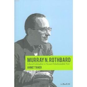 MURRAY ROTHBARD & LIBERAL GELENEKTE VE SIYASET FELSEFESINDEKI YERI - AHMET TANER