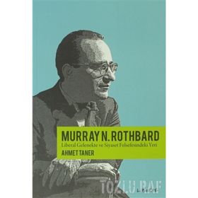 MURRAY ROTHBARD & LIBERAL GELENEKTE VE SIYASET FELSEFESINDEKI YERI - AHMET TANER